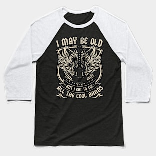 I May Be Old But I Got To See All The Cool Band Rock Concert Baseball T-Shirt